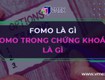 Tâm lý fomo là gì  fomo trong chứng khoán là gì 