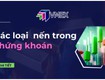 Tổng hợp các loại nến trong chứng khoán phổ biến nhất hiện nay