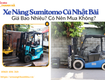 Xe nâng sumitomo cũ nhật bãi giá bao nhiêu có nên mua không