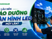 Bao Lâu Nên Bảo Dưỡng Màn Hình LED Một Lần 