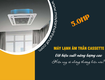 Công nghệ thổi gió 4 hướng ở điều hòa âm trần 5hp đồng đều lan...