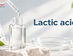 Lactic acid hoạt chất aha đa năng trong chăm sóc da