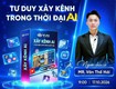 Xây dựng Fanpage, TikTok trong thời đại AI: Bắt đầu từ đâu để hiệu quả 
