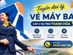 Tuyển cộng tác viên, đại lý vé máy bay cấp 2 tại thanh hóa 
