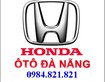 4 Tin Nóng: Quảng Trị ,Honda Ô tô Đà Nẵng Báo Giá Xe và Ctrinh khuyến mãi,Lh: 0901.79.70.79