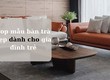Mẫu thiết kế bàn trà đẹp dành cho gia đình trẻ tại MVP HOME 