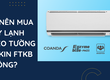 Có nên mua máy lạnh treo tường Daikin dòng FTKB không 