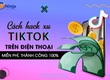 Cách hack xu tiktok trên điện thoại miễn phí 