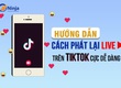 Hướng dẫn cách phát lại live trên tiktok cực dễ dàng 