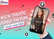 Kích thước video TikTok chuẩn tạo nên video hoàn hảo 