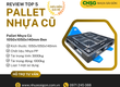 Review TOP 5 pallet nhựa cũ siêu bền giá rẻ 