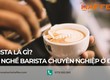 Barista là gì  Học nghề Barista chuyên nghiệp ở đâu 
