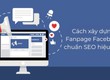 Cách xây dựng Fanpage Facebook chuẩn seo    Bí kíp bán hàng trên Fanpage hiệu quả...