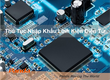 Thủ Tục Nhập Khẩu Linh Kiện Điện Tử 
