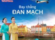 Vietnam Airlines mở đường bay thẳng đầu tiên Việt Nam   Đan Mạch 