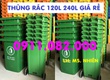 Xả hàng tồn kho thùng rác mới 100 giá rẻ  thùng rác 124, 240l nắp kín 2...