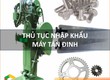 Thủ Tục Nhập Khẩu Máy Tán Đinh 