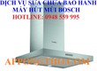 Sửa chữa bảo hành máy hút mùi Bosch tại Hai Bà Trưng 