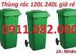 Khai xuân đầu năm cung cấp thùng rác giá rẻ  thùng rác 120l, 240l 660l giá rẻ...