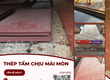 Thép tấm chịu mài mòn NM400 NM450 NM500 UNICO 