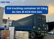 Giá trucking container từ Cảng An Sơn đi KCN Kim Sơn 