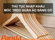 Thủ tục nhập khẩu móc treo quần áo bằng gỗ 