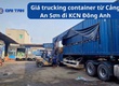 Giá trucking container từ Cảng An Sơn đi KCN Đông Anh 