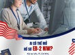 Thế nào là định cư mỹ diện eb2, các điều kiện để định cư mỹ diện eb2 