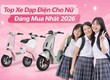 Top xe đạp điện cho nữ thời trang   đẹp, nhẹ, đáng mua 2026 