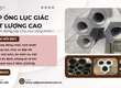 Thép ống lục giác đặc chủng UNICO : Đẳng cấp phôi sạch cho cơ khí chính xác 