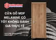 Cửa Gỗ MDF Melamine Có Tốt Không Đánh Giá Thực Tế 