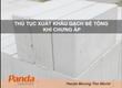 Thủ Tục Xuất Khẩu Gạch Bê Tông Khí Chưng Áp 