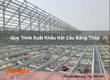 Quy Trình Xuất Khẩu Kết Cấu Bằng Thép 