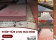 Thép tấm chịu mài mòn NM400   NM450   NM500 nhập khẩu chính ngạch: Giải pháp...