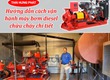 Hướng dẫn cách vận hành máy bơm diesel chữa cháy chi tiết 