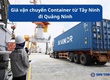 Giá vận chuyển Container từ Tây Ninh đi Quảng Ninh 