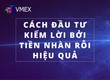 Cách đầu tư kiếm lời từ tiền nhàn rỗi hiệu quả 