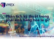 Phân tích kỹ thuật trong phái sinh hàng hóa là gì 