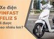 VinFast Feliz Đi Được Bao Nhiêu Km  Khám Phá Khả Năng Vận Hành Và Lý Do Nên...