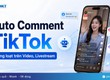 Auto comment TikTok với phần mềm MKT Tikpro 