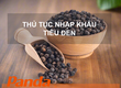 Thủ tục nhập khẩu hạt tiêu đen 