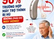 90 Trường hợp máy trợ thính bị hú không phải bị hỏng. 