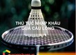 Thủ Tục Nhập Khẩu Quả Cầu Lông 