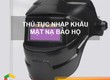 Thủ tục nhập khẩu mặt nạ bảo hộ sử dụng khi hàn 