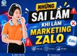 Những Sai Lầm Khi Làm Marketing Zalo Khiến Tài Khoản Dễ Bị Hạn Chế 