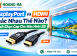 DisplayPort Và HDMI Khác Nhau Thế Nào 