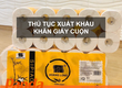 Thủ tục xuất khẩu khăn giấy cuộn 