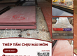 Báo giá Thép tấm chịu mài mòn NM400/NM450/NM500 mới nhất   Hàng chuẩn CO/CQ tại UNICOSTEEL 