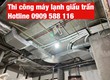 Thi công máy lạnh giấu trần chuyên nghiệp 