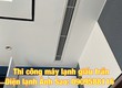 Lắp đặt máy lạnh giấu trần Daikin FBFC100 chuẩn kỹ thuật 